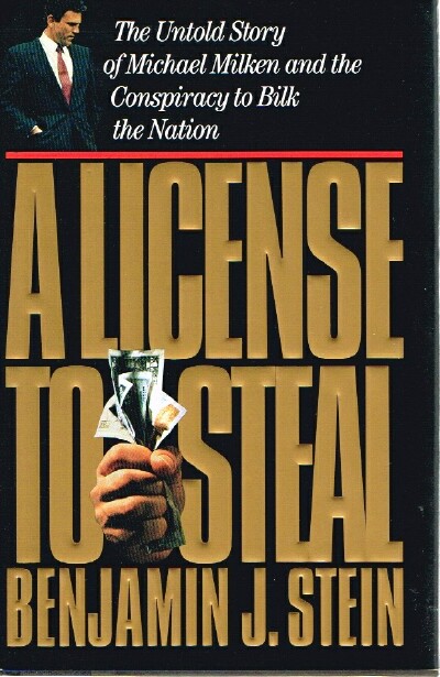 License to Steal The Untold Story of Michael Milken and the Conspiracy to Bilk the Nation