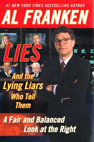 Lies (And the Lying Liars Who Tell Them) A Fair and Balanced Look at the Right