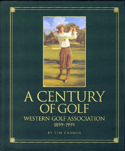 A Century of Golf: Western Golf Association, 1899-1999