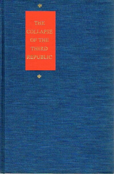 The Collapse of the Third Republic; An Inquiry into the Fall of France in 1940