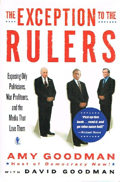 The Exception to the Rulers Exposing Oily Politicians, War Profiteers, and the Media That Love Them