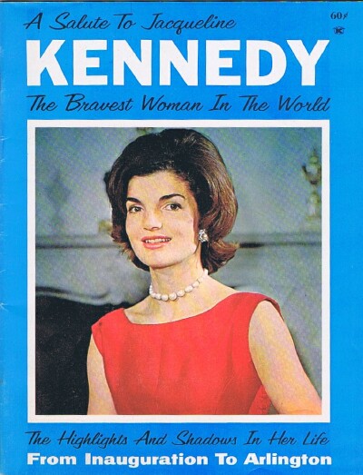 A Salute to Jacqueline Kennedy, The Bravest Woman in the World: The Highlights and Shadows in Her Life From Inaugration to Arlington