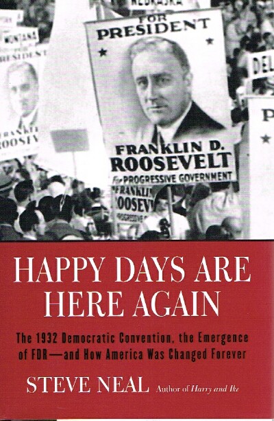 Happy Days Are Here Again: The 1932 Democratic Convention, the Emergence of FDR--and How America Was Changed Forever