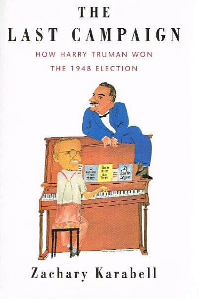The Last Campaign: How Harry Truman Won the 1948 Election