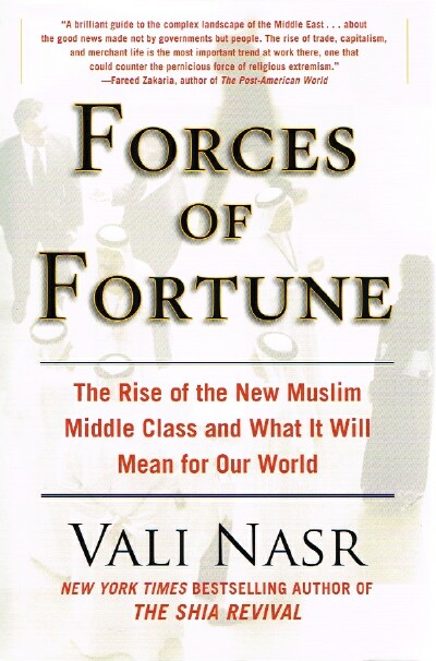 Forces of Fortune: The Rise of the New Muslim Middle Class and What It Will Mean for Our World