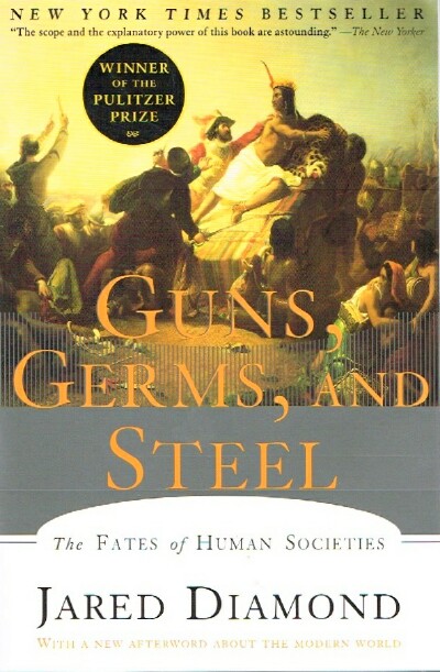 Guns, Germs, and Steel: The Fates of Human Societies