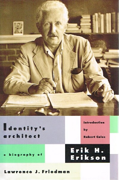 Identity's Architect: A Biography of Erik H. Erikson