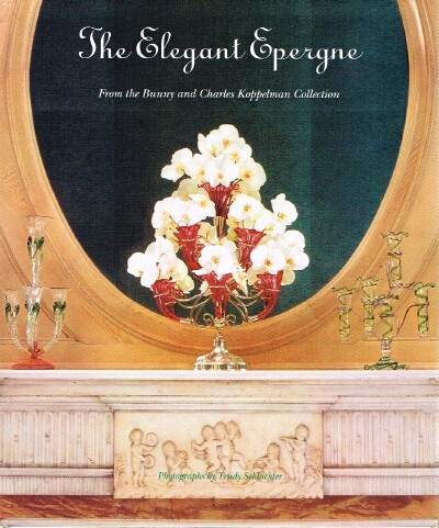 The Elegant Epergne: From the Bunny and Charles Koppelman Collection