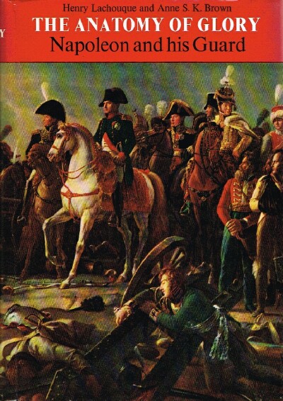 The Anatomy of Glory: Napoleon and His Guard