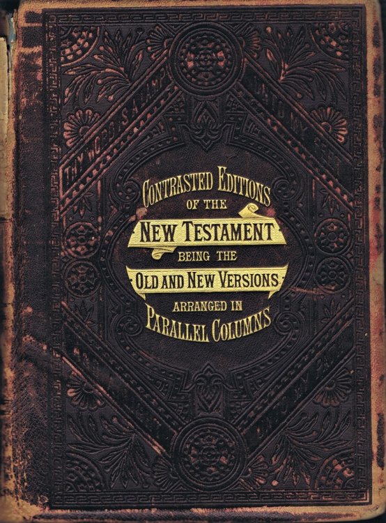 Contrasted Editions of The New Testament of our Lord and Saviour Jesus Christ Translated Out of the Original Greek, and with the Former Translations Diligently Compared and Revised