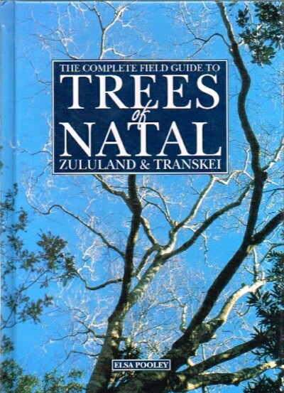 The Complete Field Guide to Trees of Natal, Zululand & Transkei