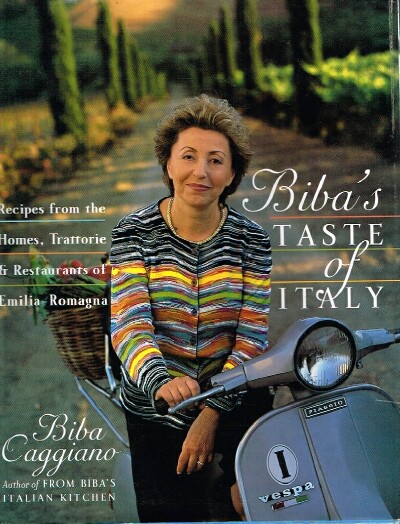 Biba's Taste of Italy: Recipes from the Homes, Trattorie, and Restaurants of Emilia-Romagna