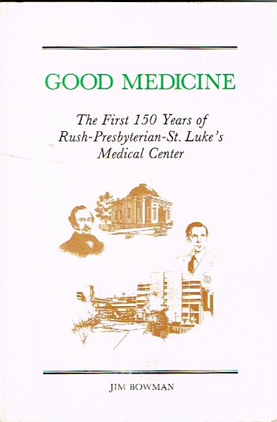 Good Medicine: The First 150 Years of Rush-Presbyterian-St. Luke's Medical Center