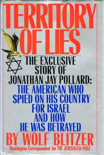 Territory of Lies: The Exclusive Story of Jonathan Jay Pollard: The American Who Spied on His Country for Israel and How He Was Betrayed