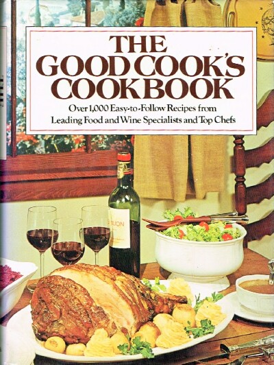 The Good Cooks Cookbook: Over 1,000 Easy-to-Follow Recipes from Leading Food and Wine Specialists and Top Chefs