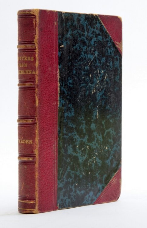 Letters written on board his majesty's ship the Northumberland, and at Saint Helena in which the conduct and conversations of Napoleon Buonaparte, and his suite, during the voyage, and the first months of his residence on that island, are faithfully Described and Related