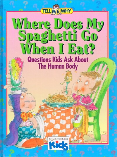 Where Does My Spaghetti Go When I Eat Questions Kids Ask About the Human Body