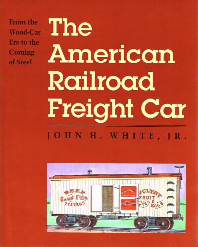 The American Railroad Freight Car: From the Wood-Car Era to the Coming of Steel