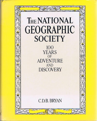 The National Geographic Society: 100 Years of Adventure and Discovery