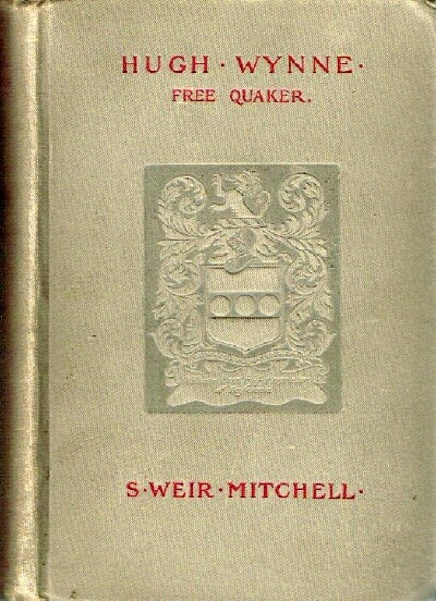 Hugh Wynne: Free Quaker (Volume One, only) Sometime Brevet Lieutenant-Colonel on the Staff of His Excellency General Washington