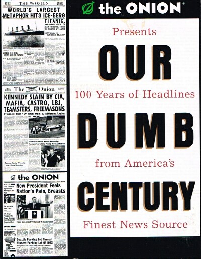 Our Dumb Century: The Onion Presents 100 Years of Headlines from America's Finest News Source