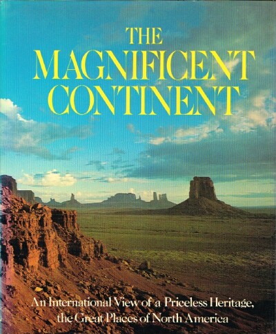 The Magnificent Continent: An International View of a Priceless Heritage, the Great Places of North America