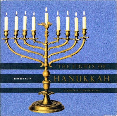The Lights of Hanukkah A book of Menorahs