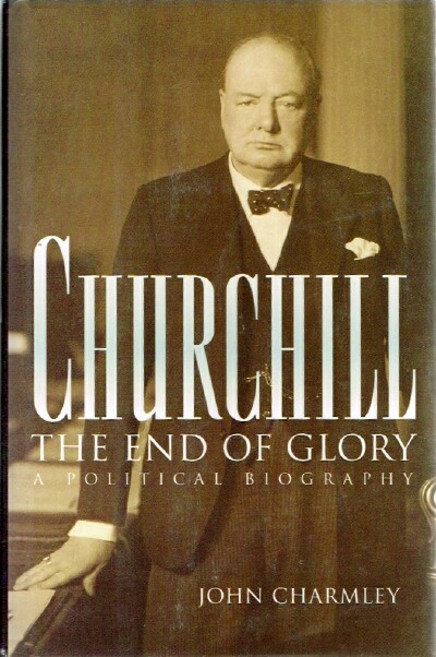 Churchill: The End of Glory: A Political Biography