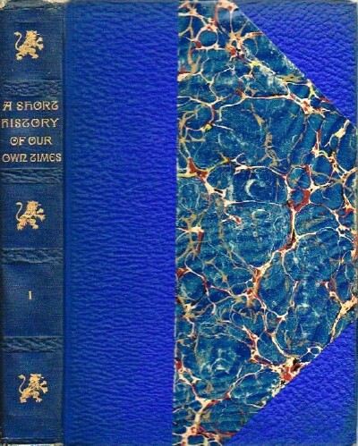 A Short History of Our Own Times, from the Accession of Queen Victoria to the General Election of 1880 (Volume One, only, of Two)