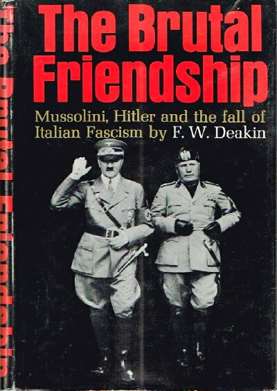 The Brutal Friendship: Mussolini, Hitler and the Fall of Italian Fascism