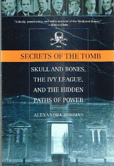 Secrets of the Tomb: Skull and Bones, The Ivy League, and the Hidden Paths of Power