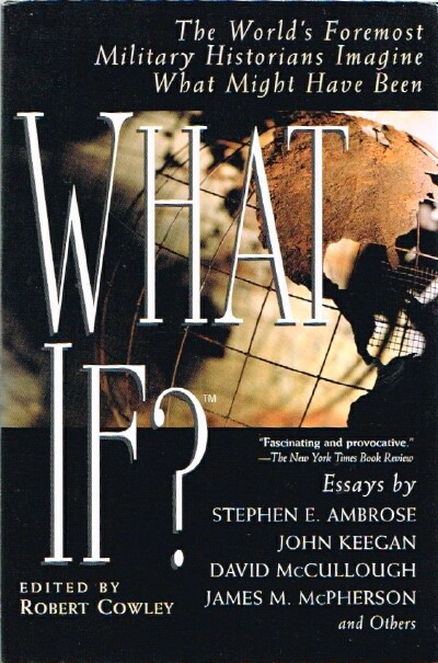 What If The World's Foremost Military Historians Imagine What Might Have Been.