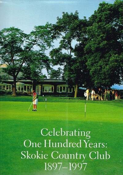 Celebrating One Hundred Years: Skokie Country Club 1897-1997