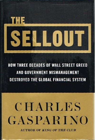 The Sellout: How Three Decades of Wall Street Greed and Government Mismanagement Destroyed the Global Financial System