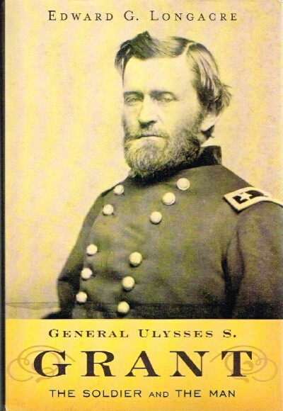 General Ulysses S. Grant: The Soldier and the Man