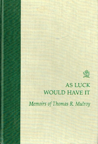 As Luck Would Have It The Memoirs of Thomas R. Mulroy