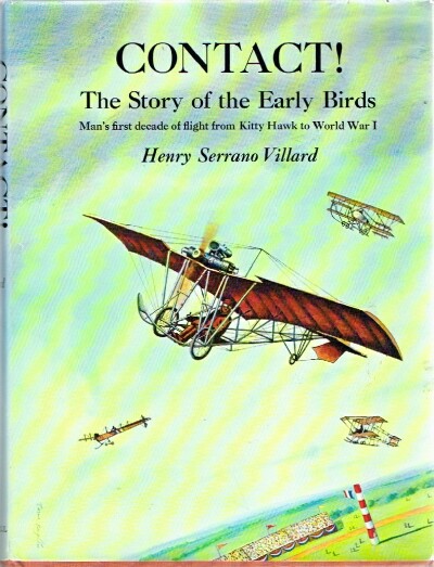 Contact! The Story of the Early Birds Man's first decade of flight from Kitty Hawk to World War I