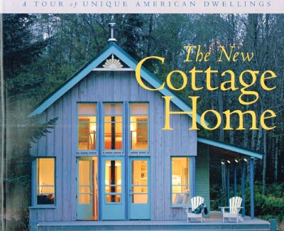 The New Cottage Home A Tour of Unique American Dwellings