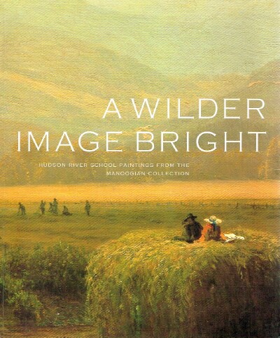 A Wilder Image Bright: Hudson River School Paintings from the Manoogian Collection