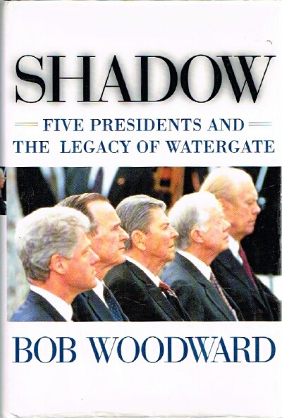 SHADOW Five Presidents and the Legacy of Watergate