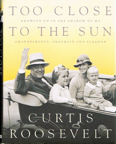 Too Close to the Sun: Growing Up in the Shadow of my Grandparents, Franklin and Eleanor