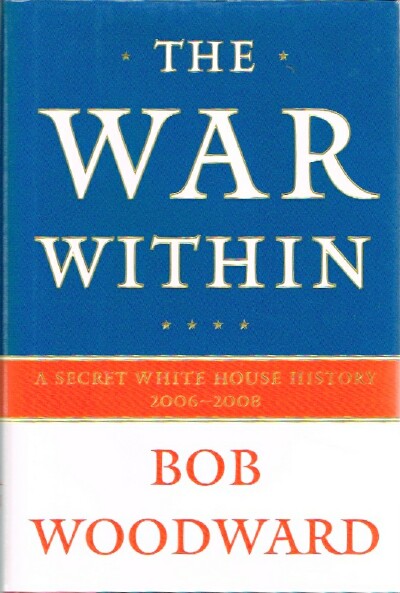 The War Within: A Secret White House History 2006-2008