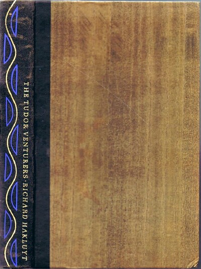 The Tudor Venturers: Selected from The principal Navigations, Voyages, Traffics and Discoveries of the English Nation, made by Sea or Over Land