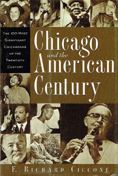 Chicago and the American Century The 100 Most Significant Chicagoans of the Twentieth Century