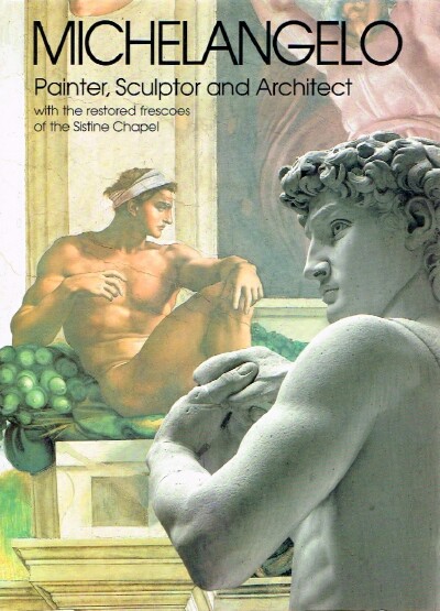 Michelangelo: Painter, Sculptor and Architect with the restored frescoes of the Sistine Chapel