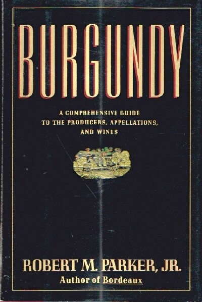 Burgundy A Comprehensive Guide to the Producers, Appellations, and Wines