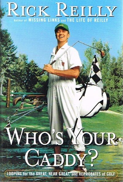 Who's Your Caddy Looping for the Great, Near Great and Reprobates of Golf