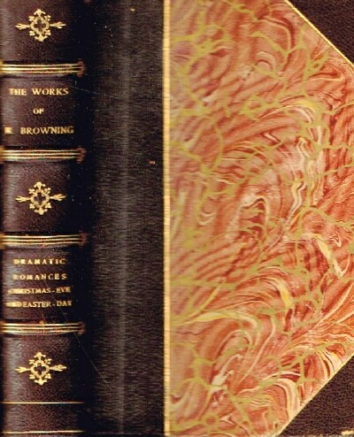 The Poetical Works of Robert Browning, Vol. V and VI (Two Books in One) Dramatic Romances, Christmas-Eve and Easter-Day, Dramatic Lyrics and Luria