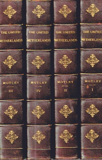 History of the United Netherlands (Four Volumes, Complete) From the Death of William the Silent to the Twelve Years' Truce-1609