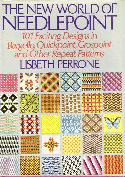 The New World of Needlepoint 101 Exciting Designs in Bargello, Quickpoint, Grospoint and Other Repeat Patterns